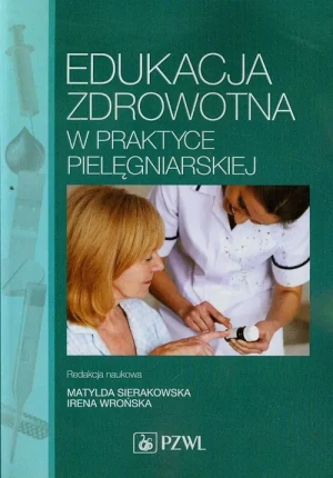 Edukacja zdrowotna w praktyce pielęgniarskiej - Praca zbiorowa - książka