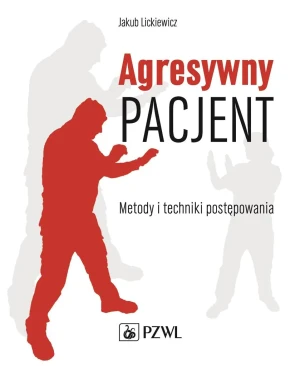 Agresywny pacjent. Metody i techniki postępowania - Lickiewicz Jakub - książka