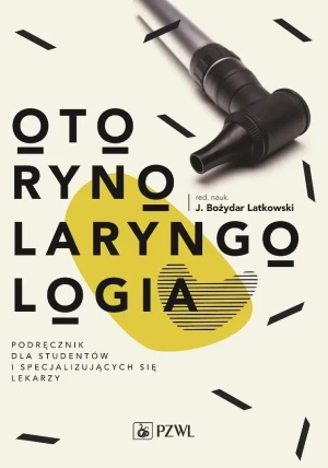 Otorynolaryngologia. Podręcznik dla studentów i specjalizujących się lekarzy - Bożydar Latkowski - książka