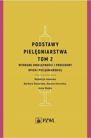 Wybrane umiejętności i procedury opieki pielęgniarskiej. Podstawy pielęgniarstwa. Tom 2 - Barbara Ślusarska, Danuta Zarzycka, Anna Majda - książka