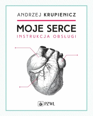 Moje serce. Instrukcja obsługi - Andrzej Krupniewicz - książka