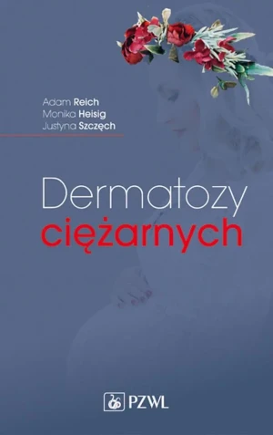 Dermatozy ciężarnych - Reich Adam, Heisig Monika, Szczęch Justyna - książka