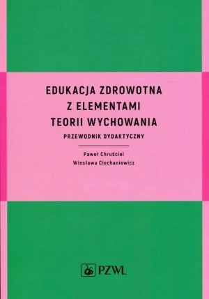 Edukacja zdrowotna z elementami teorii wychowania - Paweł Chruściel, Wiesława Ciechaniewicz - książka