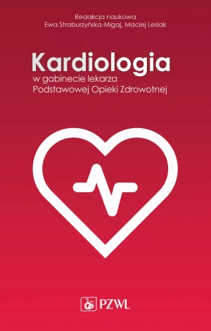 Kardiologia w gabinecie lekarza. Podstawowej Opieki Zdrowotnej - Ewa Straburzyńska-Migaj, Maciej Lesiak - książka