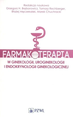 Farmakoterapia w ginekologii, uroginekologii i endokrynologii ginekologicznej - Marek Chuchracki - książka