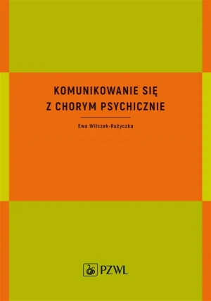 Komunikowanie się z chorym psychicznie - Ewa Wilczek-Rużyczka - książka