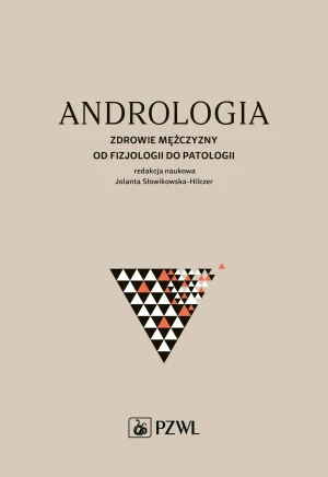 Andrologia. Zdrowie mężczyzny od fizjologii do patologii - Jolanta Słowikowska-Hilczer - książka