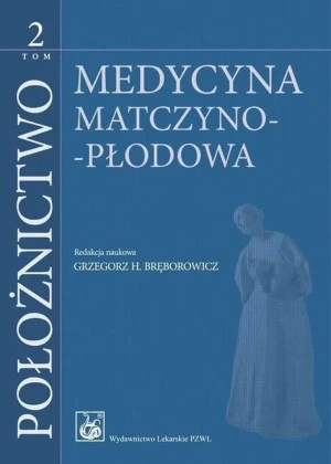 Położnictwo. Medycyna matczyno-płodowa. Tom 2 - Grzegorz H. Bręborowicz - książka