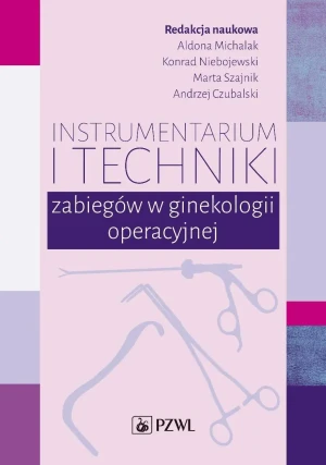 Instrumentarium i techniki zabiegów w ginekologii operacyjnej - Marta Szajnik - książka