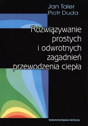 Rozwiązywanie prostych i odwrotnych zagadnień przewodzenia ciepła - Talar Jan,  Duda Piotr - książka