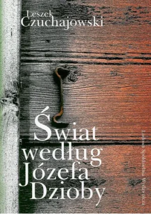 Świat według Józefa Dzioby - Czuchajowski Leszek - książka