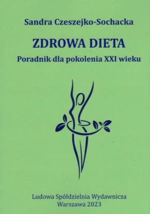 Zdrowa dieta. Poradnik dla pokolenia XXI wieku - Sandra Czeszejko-Sochacka - książka