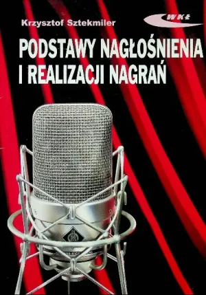 Podstawy nagłośnienia i realizacji nagrań - Krzysztof Sztekmiler - książka