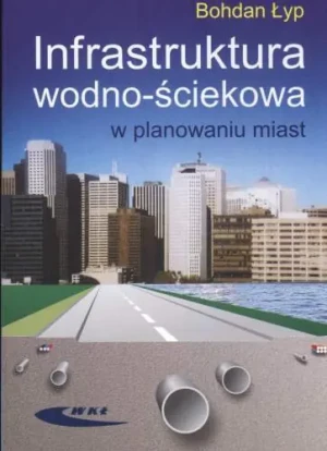 Infrastruktura Wodno - Ściekowa w Planowaniu Miast - Łyp Bohdan - książka