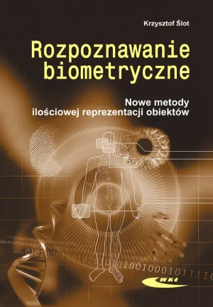Rozpoznawanie Biometryczne. Nowe Metody Ilościowej Reprezentacji Obiektów - Krzysztof Ślot - książka
