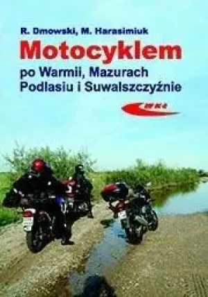 Motocyklem po Warmii, Mazurach, Podlasiu i Suwalszczyźnie - Marek Harasimuk - książka