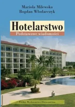 HOTELARSTWO PODSTAWOWE WIADOMOŚCI - BOGDAN WŁODARCZYK, MARIOLA MILEWSKA - książka
