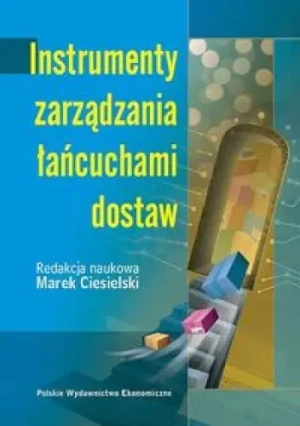 INSTRUMENTY ZARZĄDZANIA ŁAŃCUCHAMI DOSTAW - RED.MAREK CIESIELSKI - książka