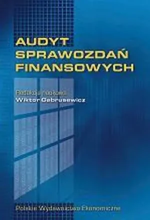 AUDYT SPRAWOZDAŃ FINANSOWYCH - RED.WIKTOR GABRUSEWICZ - książka