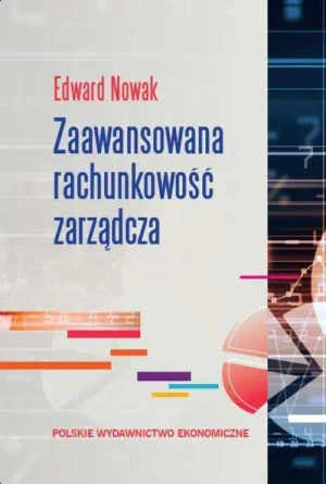 Zaawansowana rachunkowość zarządcza - Edward Nowak - książka