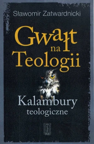 Gwałt na Teologii. Kalambury teologiczne - Sławomir Zatwardnicki - książka