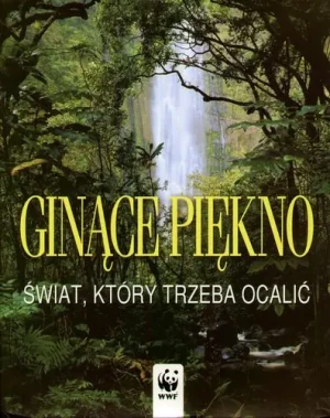 Ginące piękno. świat, który trzeba ocalić - praca zbiorowa - książka