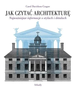 Jak czytać architekturę. Najważniejsze informacje o stylach i detalach - Carol Davidson Cragoe - książka