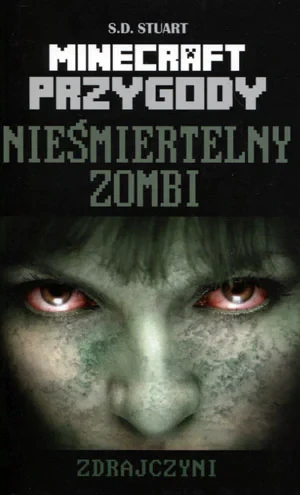 Przygody w świecie Minecrafta. Nieśmiertelny zombi. Zdrajczyni - S.D. Stuart - książka