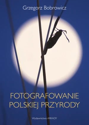 Fotografowanie polskiej przyrody - Grzegorz Bobrowicz - książka