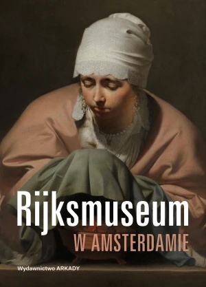 Rijksmuseum w Amsterdamie - Piotr Borusowski, Aleksandra Janiszewska-Cardone, - książka