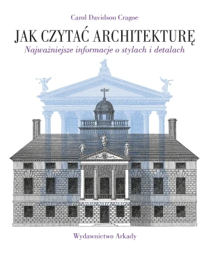 Jak czytać architekturę. Najważniejsze informacje o stylach i detalach - Carol Davidson Cragoe - książka