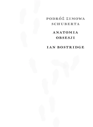Podróż zimowa Schuberta. Anatomia obsesji - Ian Bostridge - książka