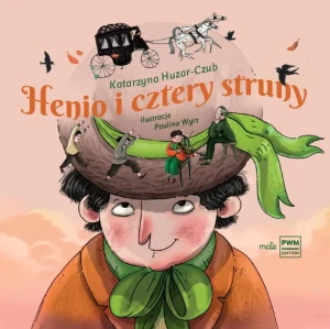 Henio i cztery struny - Paulina Wyrt, Katarzyna Huzar-Czub - książka