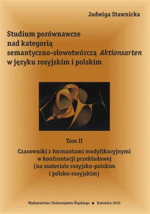 Studium porównawcze nad kategorią semantyczno-słowotwórczą Aktionsarten w języku rosyjkim i polskim. Tom 2 - Jadwiga Stawnicka - książka