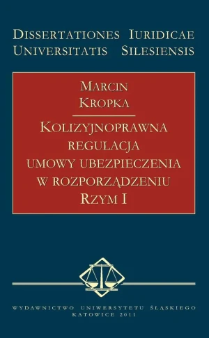 KOLIZYJNOPRAWNA REGULACJA UMOWY UBEZPIECZENIA W ROZPORZĄDZENIU RZYM I - Marcin Kropka - książka
