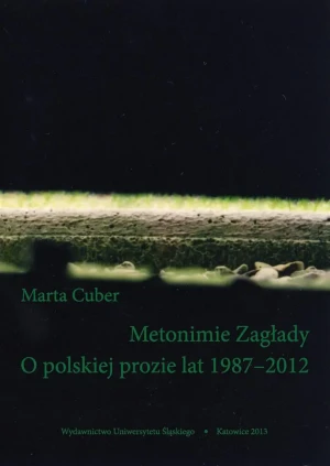 Metonimie Zagłady. O polskiej prozie lat 1987-2012 - Marta Tomczok - książka
