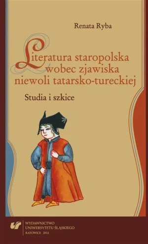 Literatura staropolska wobec zjawiska niewoli... - Renata Ryba - książka