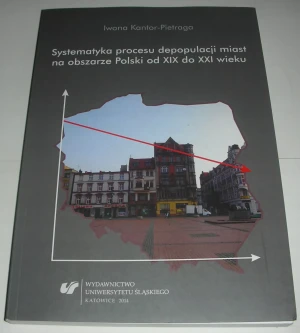 Systematyka procesu depopulacji miast.. - Iwona Kantor-Pietraga - książka