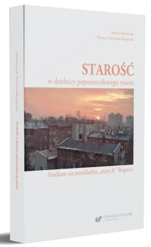 Starość w dzielnicy poprzemysłowego miasta - Jolanta Klimczak, Dorota Nowalska-Kapuścik - książka