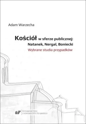 Kościół w sferze publicznej: Natanek, Nergal.. - Adam Warzecha - książka