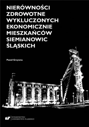 Nierówności zdrowotne wykluczonych ekonomicznie... - Paweł Grzywna - książka
