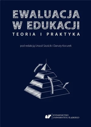 Ewaluacja w edukacji - teoria i praktyka - Danuta Kocurek, Urszula Szuścik - książka