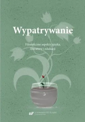 Wypatrywanie. Filozoficzne aspekty języka.. - Małgorzata Wójcik-Dudek, red. Ewelina Zygan - książka