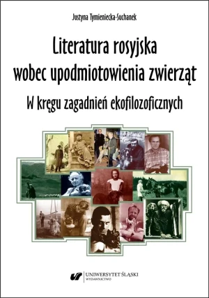 Literatura rosyjska wobec upodmiotowienia zwierząt - Justyna Tymieniecka-Suchanek - książka