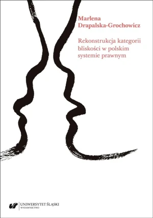 Rekonstrukcja kategorii bliskości w polskim systemie prawnym - Marlena Drapalska-Grochowicz - książka