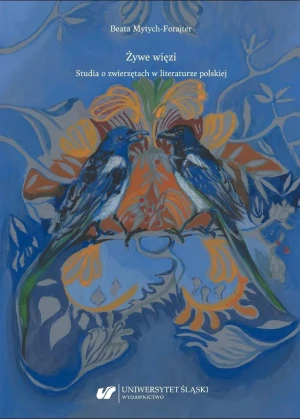 Żywe więzi. Studia o zwierzętach w literaturze polskiej - Beata Mytych-Forajter - książka