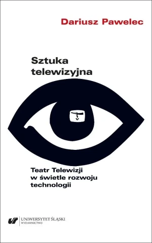 Sztuka telewizyjna. Teatr Telewizji w świetle... - Dariusz Pawelec - książka