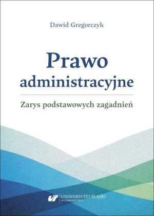 Prawo administracyjne - zarys podstawowych... - Dawid Gregorczyk - książka