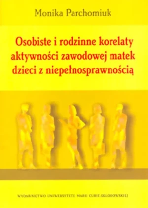 Osobiste i Rodzinne Korelaty Aktywności Zawodowej Matek Dzieci z Niepełnosprawnością - Nana Bekher - książka