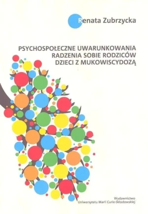 Psychospołeczne uwarunkowania radzenia sobie rodziców dzieci z mukowiscydozą - Renata Zubrzycka - książka